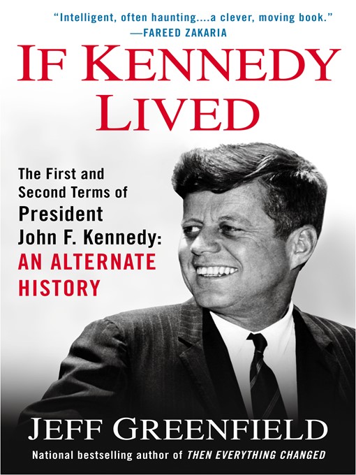 Title details for If Kennedy Lived: The First and Second Terms of President John F. Kennedy by Jeff Greenfield - Wait list